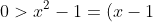 0> x^2- 1= (x- 1)(x+ 1)